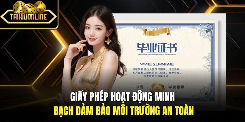 Giấy phép hoạt động minh bạch đảm bảo môi trường an toàn