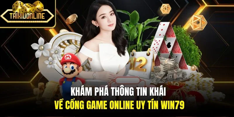 Khám phá thông tin khái về cổng game online uy tín Win79