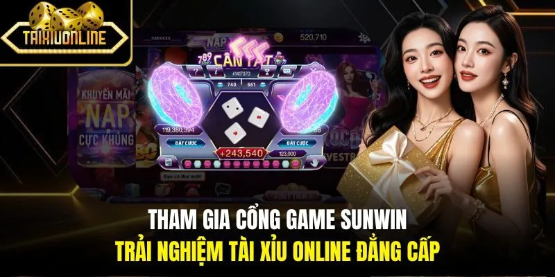 Tham gia cổng game SUNWIN trải nghiệm Tài Xỉu Online đẳng cấp