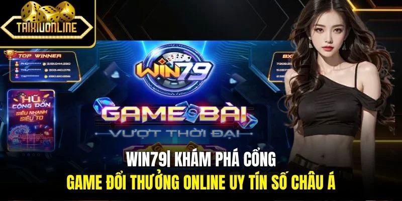 Win79| Khám Phá Cổng Game Đổi Thưởng Online Uy Tín Số Châu Á 
